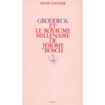 Groddeck et le royaume millénaire de Jérôme Bosch