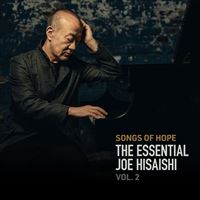 Songs Of Hope The Essential Joe Hisaishi Volume 2