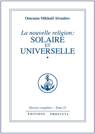 Oeuvres completes,23:nouv.religion solaire et universelle,1 - Omraam Mikhaël Aïvanhov - broché
