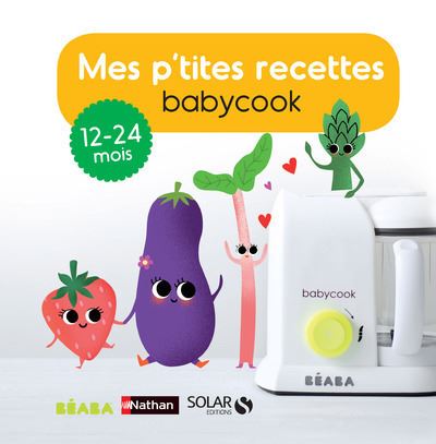 Mes P Tites Recettes Babycook 13 24 Mois 12 24 Mois Broche Berengere Abraham Cecile Vuaillat Sarah Andreacchio Achat Livre Fnac