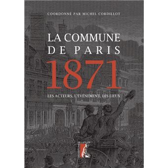 La Commune de Paris 1871 - Les acteurs, l'événement, les lie
