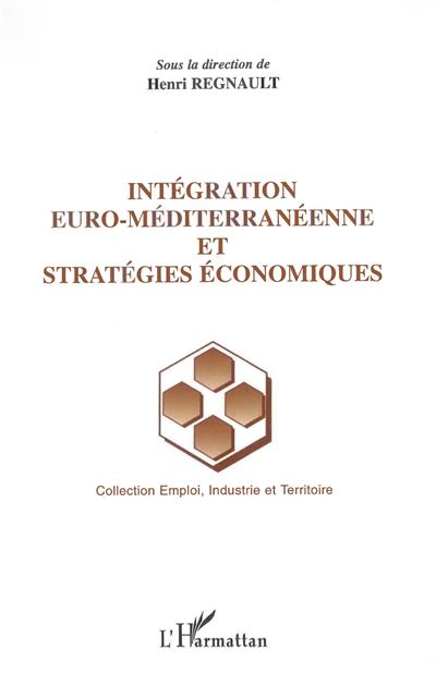 Intégration euro-méditerranéenne et stratégies économiques - Henri Regnault - broché