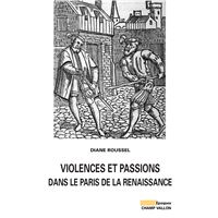 Violences et passions dans le Paris de la Renaissance