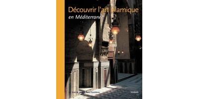 Découvrir l'art islamique en Méditerranée