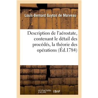 Description de l'aérostate, contenant le détail des procédés, la théorie des opérations