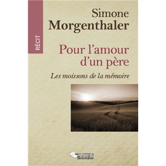 Pour L Amour D Un Pere Les Moissons De La Memoire Broche Simone Morgenthaler Achat Livre Fnac