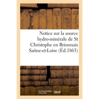 Notice sur la source hydro-minérale de St Christophe en Brionnais Saône-et-Loire