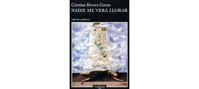 Nadie me vera llorar - Cristina Rivera Garza - Poche