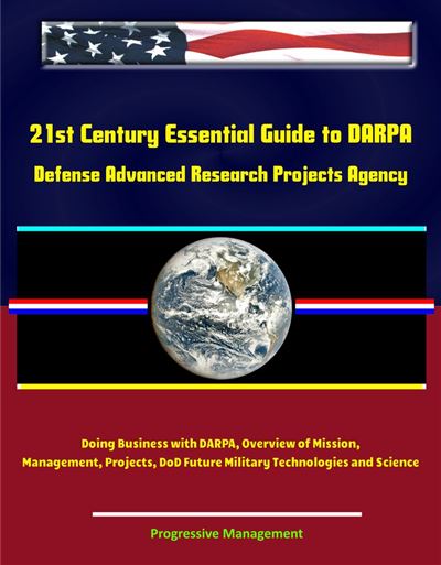 21st Century Essential Guide to DARPA: Defense Advanced Research ...