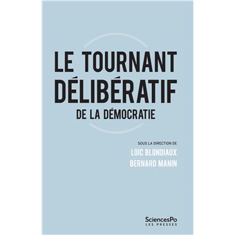 Le tournant délibératif de la démocratie Critiques et perspectives - broché - Loïc Blondiaux, Bernard Manin - Achat Livre ou ebook | fnac