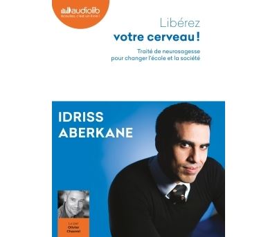 Libérez votre cerveau - Traité de neurosagesse pour changer l'école et la société
