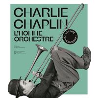 Charlie Chaplin - L'homme-orchestre