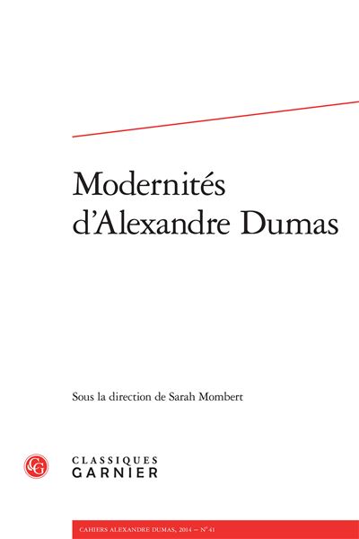 Cahiers alexandre dumas 2014, n° 41 - modernités d'alexandre dumas