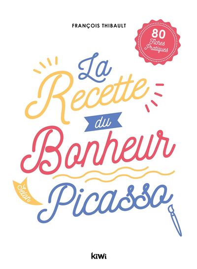 La recette du bonheur selon Picasso - François Thibault - broché