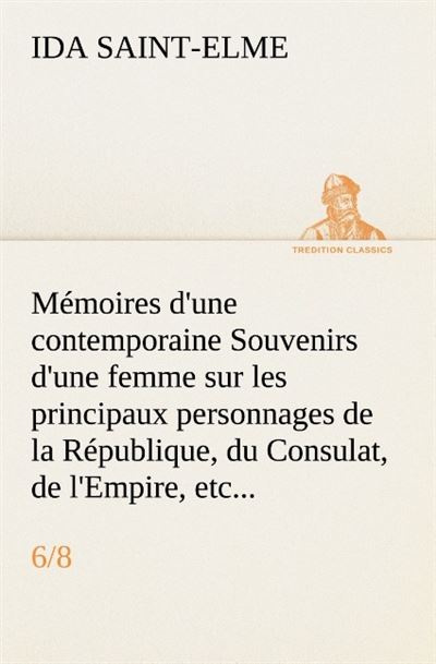 Memoires d une contemporaine 6 8 souvenirs d une femme sur les principaux person