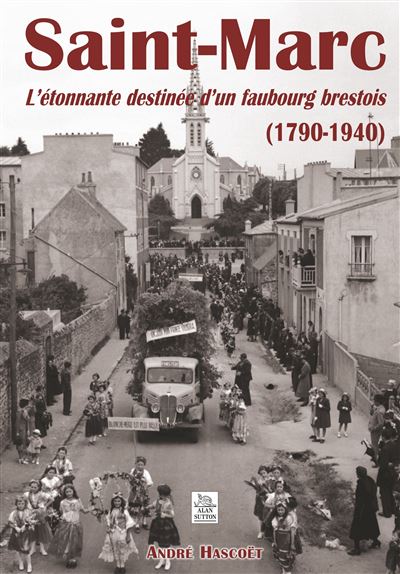 Saint-Marc : l'étonnante destinée d'un faubourg brestois - André Hascoet - broché