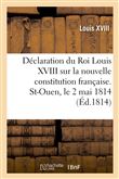 Déclaration du Roi Louis XVIII sur la nouvelle constitution française. St-Ouen, le 2 mai 1814