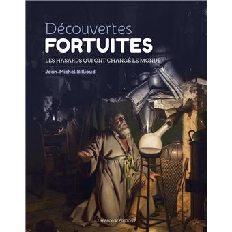 Découvertes fortuites. Les hasards qui ont changé le monde