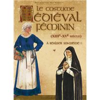 Costume médiéval féminin (Le) (XIIIè - XVè siècle) à réaliser soi-même