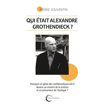 Qui Etait Vraiment Alexandre Grothendieck