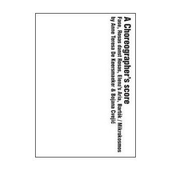 A Choreographer's Score. Fase, Rosas danst Rosas, Elena's Aria, Bartók / Mikrokosmos (va) Mauvais Gencod Bascule Vers 9780300188738 - Projet Annule