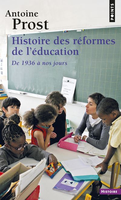 Histoire des réformes de l'éducation. De 1936 à nos jours - Antoine Prost - Poche