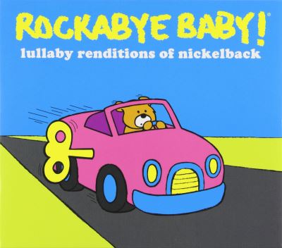 Rockabye baby lullaby renditions of nickelback