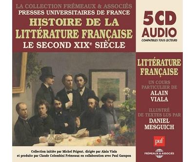 Histoire de la litterature francaise vol 6 - le second xixe siecle un cours particulier de alain via Le second XIXème siècle, Un cours particulier - Alain Viala - Frémeaux & Associés - Texte lu (CD) - Textes lus