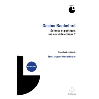 Gaston Bachelard Science Et Poétique Une Nouvelle éthique - 