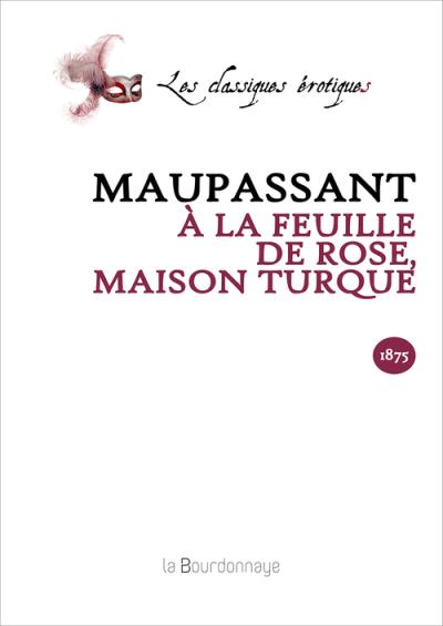 A LA FEUILLE DE ROSE, MAISON TURQUE - ECRITS EROTIQUES