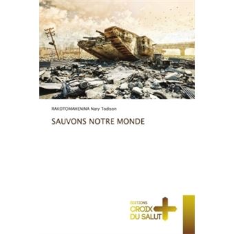 Sauvons Notre Monde - Poche - Rakotomahenina Nary Todison - Achat Livre ...