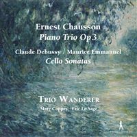 Ernest Chausson : Trio avec piano Opus 3 - Claude Debussy And Maurice Emmanuel : Sonates pour violoncelle