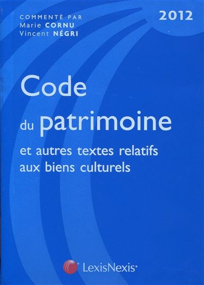 Code du patrimoine 2012 et autres textes relatifs aux biens culturels