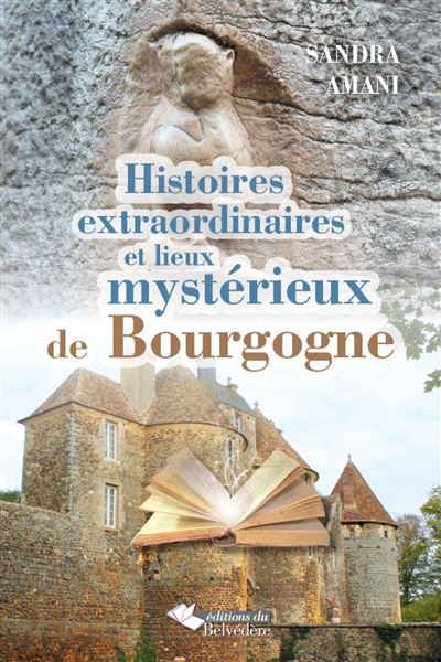 Histoires extraordinaires et lieux mystérieux en Bourgogne
