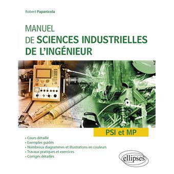 Manuel de sciences industrielles de l'ingénieur (SII) - PSI et MP - Cours détaillé, exemples guidés et travaux dirigés corrigés