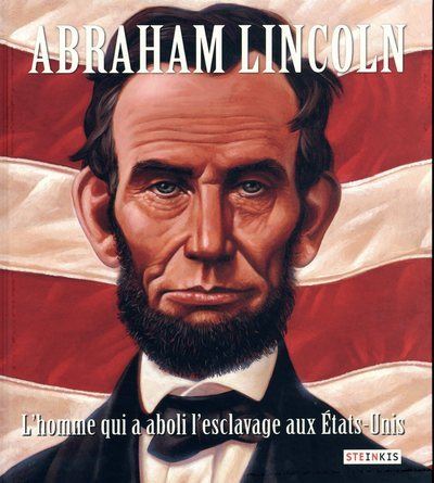 Abraham Lincoln, l'homme qui abolit l'esclavage aux Etats-Unis