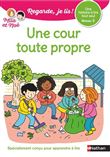 Regarde je lis! Une histoire à lire tout seul - Une cour toute propre - Niveau 3
