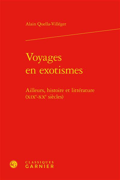Voyages en exotismes - ailleurs, histoire et littérature (xixe-xxe siècles)