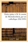 Petite épître à M. le comte de Montalembert, par un catholique