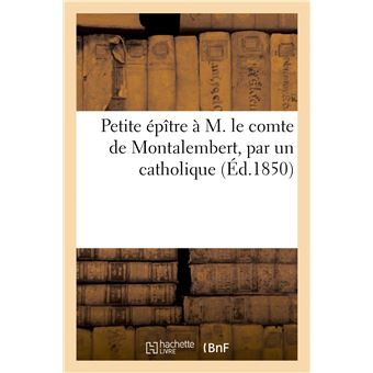 Petite épître à M. le comte de Montalembert, par un catholique