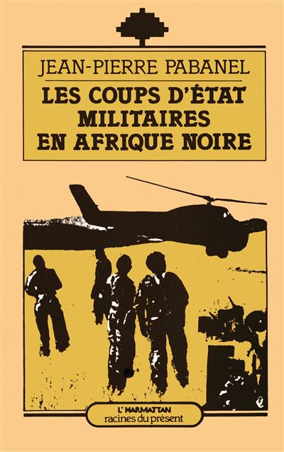 Les coups d'Etat militaires en Afrique Noire - Jean-Pierre Pabanel - (donnée non spécifiée)