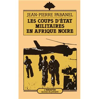 Les Coups D'Etat Militaire En Afrique Noire - Jean-Pierre Pabanel ...