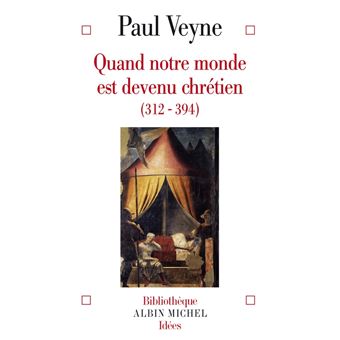 Quand Notre Monde Est Devenu Chrétien (312-394) - Broché - Paul Veyne ...