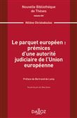 Le parquet européen : prémices d'une autorité judiciaire de l'Union européenne - Volume 201