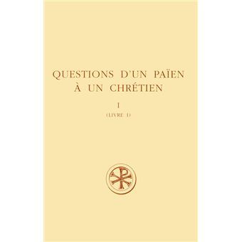 Questions d'un païen à un chrétien - Livre I - 1