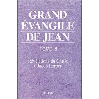 Grand Evangile De Jean T 8 Revelations Du Christ A Jacob Lorber Tome 8 Broche Jacob Lorber Achat Livre Fnac