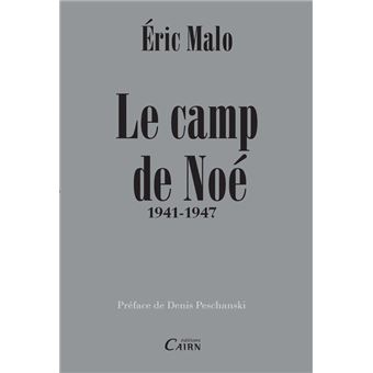Le camp de Noé 19411947 broché Eric Malo Achat Livre fnac