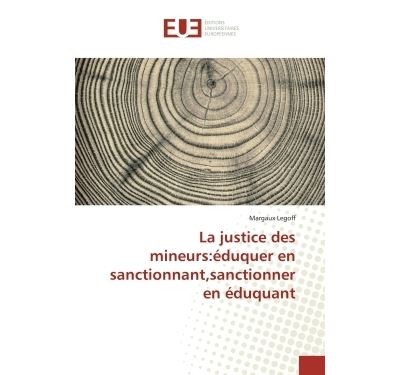 La justice des mineurs:eduquer en sanctionnant,sanctionner e