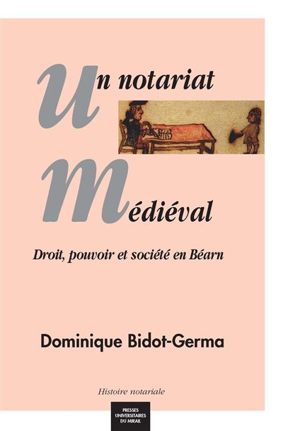 Un notariat médiéval société bearnaise au moyen âge à travers le prisme notarial - D. Bidot-Germa - broché