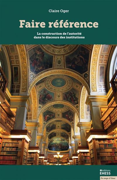 Faire référence - La construction de l'autorité dans le discours des institutions - Claire Oger - broché